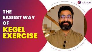 Simplest way of doing Kegel Exercise | Kegel | Drarora | Sexologist Deepak Arora | Dr.Arora's Clinic