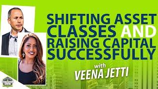 Shifting Asset Classes and Raising Capital Successfully with Veena Jetti