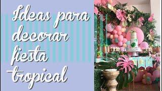 IDEAS para fiesta tropical | Decoración de fiestas