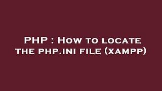 PHP : How to locate the php.ini file (xampp)