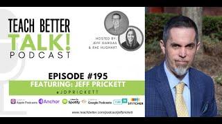 Episode 195 of the Teach Better Talk Podcast - Jeff Prickett