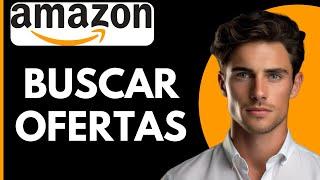 Como Buscar Ofertas en Amazon