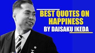 Best Quotes on Happiness By Daisaku Ikeda