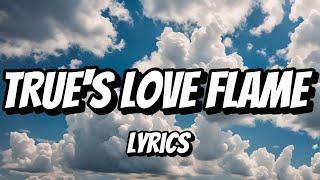 True's Love Flame (Lyrics)