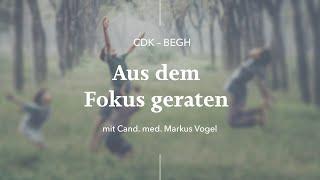 Aus dem Fokus geraten  - Ein Vortrag von Cand. med. Markus Vogel