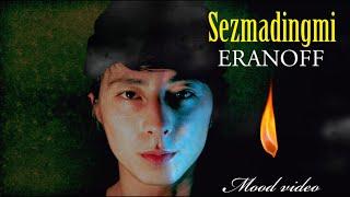 ERANOFF - Sezmadingmi (Mood video)