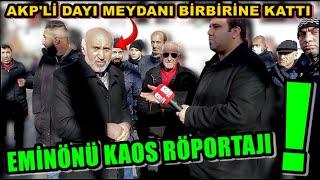 AKP'Lİ DAYI MEYDANI BİRBİRİNE KATTI | EMİNÖNÜ KAOS RÖPORTAJI ! #sokakröportajıkavga #eminönü #kaos