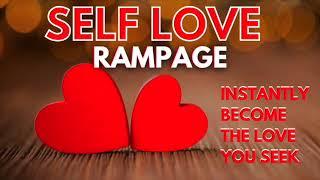 Become the love you seek rampage | Self love affirmations | Attract anyone instantly