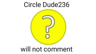 Circle Dude 236 will not comment