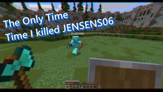 The Only Time I killed JENSENS06