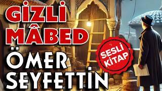 Gizli Mâbed - Ömer Seyfettin | SESLİ KİTAP [ÖYKÜ]