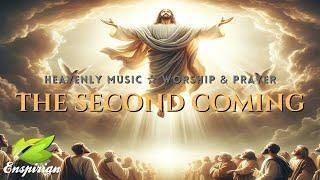 𝐓𝐡𝐞 𝐁𝐥𝐞𝐬𝐬𝐞𝐝 𝐇𝐨𝐩𝐞 𝐨𝐟 𝐂𝐡𝐫𝐢𝐬𝐭’𝐬 𝐑𝐞𝐭𝐮𝐫𝐧 | The Second Coming, Heavenly Worship Music