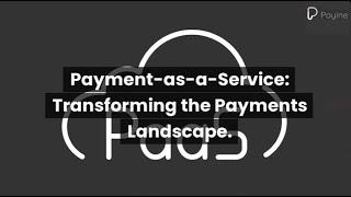Payment-as-a-Service: Transforming the Payments Landscape