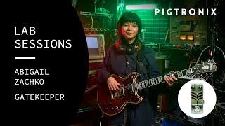 Pigtronix Lab Sessions | Abby Zachko x Gatekeeper