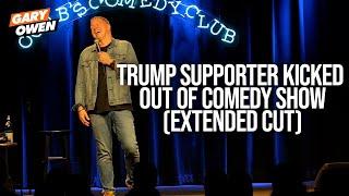 Trump Supporter Kicked Out Of Comedy Show (Extended) | Gary Owen