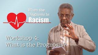 When the Diagnosis Is Racism – Workshop 4