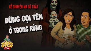 Quàng A Tũn Kể chuyện ma có thật vùng cao núi rừng : Đi rừng đừng gọi tên nhau ma nó gửi con