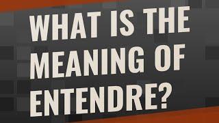 What is the meaning of entendre?