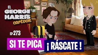 ESTRENO El George Harris Cartoon [Ep 273] SI TE PICA, RÁSCATE