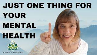 Here’s How to Simplify for Mental Health: Just One Thing