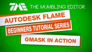 Autodesk Flame Beginners Tutorial Series - Part 5 (3 of 4) - GMask in Action