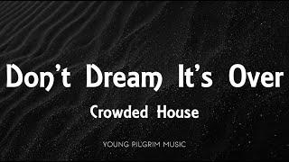 Crowded House - Don't Dream It's Over (Lyrics)