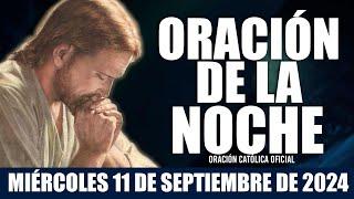 Oración de la Noche de hoy MIÉRCOLES 11 DE SEPTIEMBRE DE 2024| Oración Católica