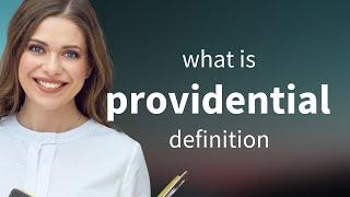 Providential • what is PROVIDENTIAL definition