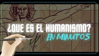 ¿QUE ES EL HUMANISMO? en minutos