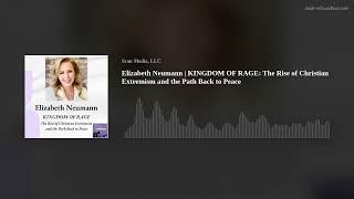 Elizabeth Neumann | KINGDOM OF RAGE: The Rise of Christian Extremism and the Path Back to Peace