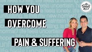 How To Overcome Pain And Suffering In Your Life