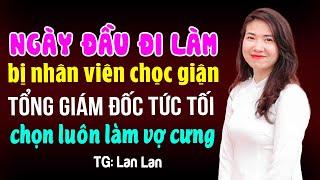 Ngày đầu đi làm đã bị nhân viên chọc giận tổng giám đốc tức tối chọn luôn làm vợ cưng