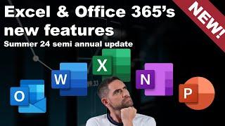 Excel & Office 365's new features: Summer 24 semi-annual update