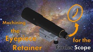 Machining the Eyepiece Retainer for the Finder Scope