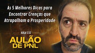 Aulão de PNL #132 | As 5 Melhores Dicas para Encontrar Crenças que Atrapalham a Prosperidade