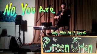 No, You Are - Live at the Green Onion on Aug. 25th 2017