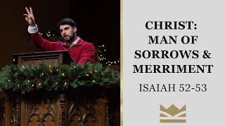 Christ, Man of Sorrows & Merriment | Isaiah 52-53