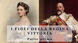 I Figli della Regina Vittoria - parte 1