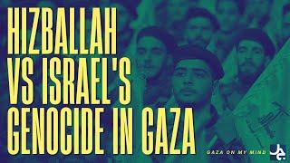 Hizballah vs. Israel's Genocide in Gaza | Gaza On My Mind (ep. 7)