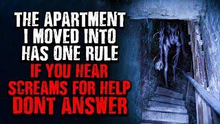 "The Apartment I moved into has one RULE...If you hear Screams for Help at night, DON'T ANSWER!""