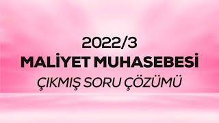 SMMM - SGS - 2022/3 - Maliyet Muhasebesi Çıkmış Sınav Soruları Çözümü