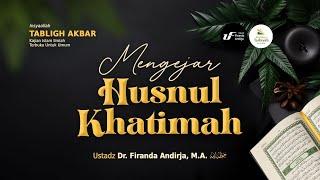 [LIVE] Mengejar Husnul Khatimah - Ustadz Dr. Firanda Andirja, M.A حفظه الله