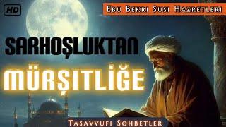 MÜRŞİT İLERDE O SARHOŞTUR! - Ebu Bekri Susi Hazretleri #Tasavvufisohbetler