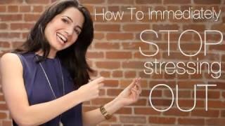 How To Immediately Stop Stressing Out