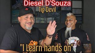 #56  "I learn hands on" with Diesel D aka the Tig Devil.