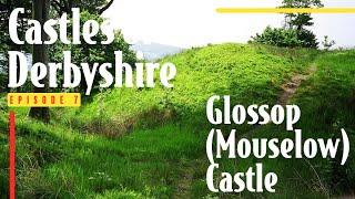 History of Glossop (Mouselow) Castle | Castles of Derbyshire| Episode 7