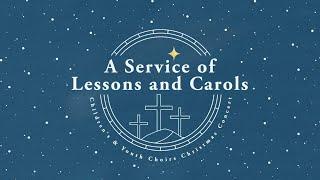 December 15, 2024 — “A Service of Lessons and Carols” Children and Students' Christmas Concert