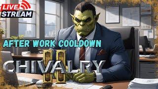 Afterwork Cooldown | Chivalry 2 Day 1