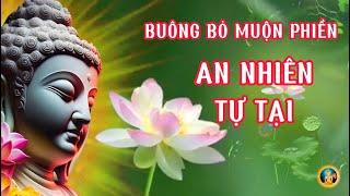 BUÔNG BỎ MUỘN PHIỀN_AN NHIÊN TỰ TẠI