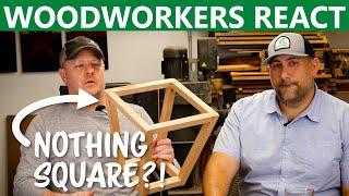 "Nothing is square?!" - Woodworkers React